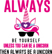 Load image into Gallery viewer, Always Be Yourself Unless You Can Be A Unicorn Then Be A Unicorn Funny T-Shirtcoffee, cute, hugs, Ladies, Mens, Unisex