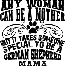 Load image into Gallery viewer, Any Women Can Be A Mother But It Takes Someone special to be a German shepherd mama t-shirtanimals, cat, dog, Ladies, Mens, Unisex