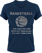 Load image into Gallery viewer, Basketball, sure there are other important things in life but I can't think of any T-Shirtbasketball, dad, Ladies, Mens, sport, Unisex
