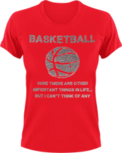 Load image into Gallery viewer, Basketball, sure there are other important things in life but I can't think of any T-Shirtbasketball, dad, Ladies, Mens, sport, Unisex