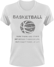 Load image into Gallery viewer, Basketball, sure there are other important things in life but I can't think of any T-Shirtbasketball, dad, Ladies, Mens, sport, Unisex