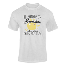 Load image into Gallery viewer, Be Someone's Sunshine When Their Skies Are Grey Motivational T-Shirtcute, emotional, Ladies, Mens, motivation, motivational, sunshine, Unisex