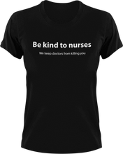 Load image into Gallery viewer, Be kind to nurses we keep doctors from killing you T-Shirtdoctor, health, kind, kindness, Ladies, Mens, nurse, Unisex