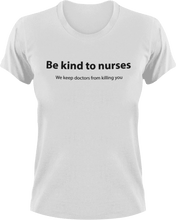 Load image into Gallery viewer, Be kind to nurses we keep doctors from killing you T-Shirtdoctor, health, kind, kindness, Ladies, Mens, nurse, Unisex