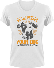Load image into Gallery viewer, Be the person your dog thinks you are T-ShirtAdopt, dog, Ladies, Mens, Unisex