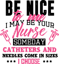 Load image into Gallery viewer, Be Nice To Me I May Be Your Nurse Someday Funny T-Shirtfunny, Ladies, medical, medicine, Mens, needles, nurse, Unisex