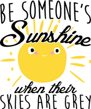 Load image into Gallery viewer, Be Someone's Sunshine When Their Skies Are Grey Motivational T-Shirtcute, emotional, Ladies, Mens, motivation, motivational, sunshine, Unisex