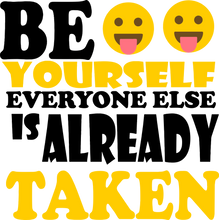 Load image into Gallery viewer, Be Yourself Everyone Else Is Already Taken Motivational T-Shirtbe yourself, cute, emoji, emojis, funny, Ladies, Mens, motivation, motivational, Unisex