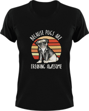 Load image into Gallery viewer, Because pugs are freaking awesome T-ShirtAwesome, dog, Ladies, Mens, Pug, Unisex
