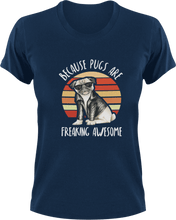 Load image into Gallery viewer, Because pugs are freaking awesome T-ShirtAwesome, dog, Ladies, Mens, Pug, Unisex