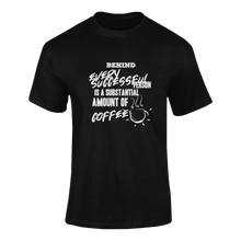 Load image into Gallery viewer, Behind Every Succesfull Person Is A Substantial Amount Of Coffee Funny T-Shirtcoffee, funny, Ladies, Mens, motivation, motivational, success, Unisex