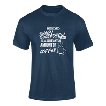 Load image into Gallery viewer, Behind Every Succesfull Person Is A Substantial Amount Of Coffee Funny T-Shirtcoffee, funny, Ladies, Mens, motivation, motivational, success, Unisex
