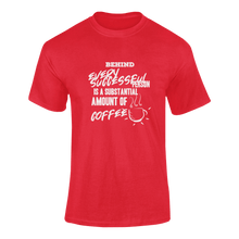 Load image into Gallery viewer, Behind Every Succesfull Person Is A Substantial Amount Of Coffee Funny T-Shirtcoffee, funny, Ladies, Mens, motivation, motivational, success, Unisex
