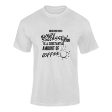 Load image into Gallery viewer, Behind Every Succesfull Person Is A Substantial Amount Of Coffee Funny T-Shirtcoffee, funny, Ladies, Mens, motivation, motivational, success, Unisex