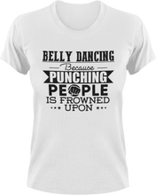 Load image into Gallery viewer, Belly dancing because punching people is frowned upon T-ShirtBelly dancing, dancing, fitness, Ladies, Mens, music, punching, Unisex