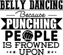 Load image into Gallery viewer, Belly dancing because punching people is frowned upon T-ShirtBelly dancing, dancing, fitness, Ladies, Mens, music, punching, Unisex