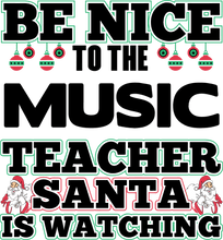 Load image into Gallery viewer, Be nice to the music teacher Santa is watching T-Shirtchristmas, Ladies, Mens, music, Santa, teacher, Unisex