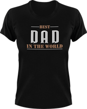 Load image into Gallery viewer, Best dad in the world T-Shirtdad, Fathers day, funny, Ladies, Mens, Unisex