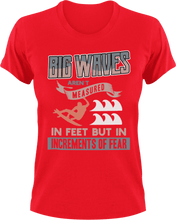 Load image into Gallery viewer, Big waves aren't measured in feet T-Shirtfear, Ladies, Mens, surfboarder, surfing, Unisex, waves