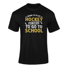 Load image into Gallery viewer, Born To Play Hockey Forced To Go To School T-ShirtLadies, Mens, Unisex, Wolves Ice Hockey