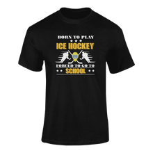 Load image into Gallery viewer, Born To Play Ice Hockey Forced To Go To School T-ShirtLadies, Mens, Unisex, Wolves Ice Hockey