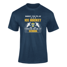 Load image into Gallery viewer, Born To Play Ice Hockey Forced To Go To School T-ShirtLadies, Mens, Unisex, Wolves Ice Hockey