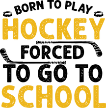 Load image into Gallery viewer, Born To Play Hockey Forced To Go To School T-ShirtLadies, Mens, Unisex, Wolves Ice Hockey