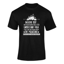 Load image into Gallery viewer, Breathe Deep Because No One Will Ever Understand Mountains T-ShirtLadies, Mens, mountains, peace, Unisex