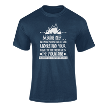 Load image into Gallery viewer, Breathe Deep Because No One Will Ever Understand Mountains T-ShirtLadies, Mens, mountains, peace, Unisex