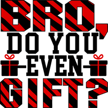 Load image into Gallery viewer, Bro do you even gift T-Shirtchristmas, fitness, gifts, gym, Ladies, Mens, Unisex