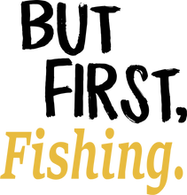 Load image into Gallery viewer, But First Fishing T-ShirtBut First, fish, fisherman, fishing, Ladies, Mens, Unisex