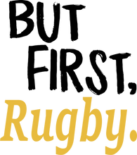 Load image into Gallery viewer, But First Rugby T-ShirtBut First, Ladies, Mens, rugby, sport, Unisex