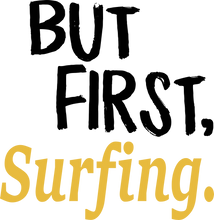 Load image into Gallery viewer, But First Surfing T-ShirtBut First, Ladies, Mens, sport, surfing, Unisex, vacation