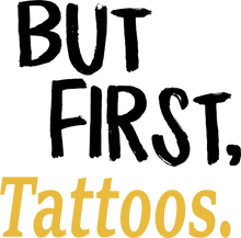 Load image into Gallery viewer, But First Tattoos T-ShirtBut First, Ladies, Mens, sport, tats, tattoos, Unisex
