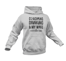 Load image into Gallery viewer, Coaching Drinking And My Wife Hoodie