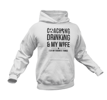 Load image into Gallery viewer, Coaching Drinking And My Wife Hoodie