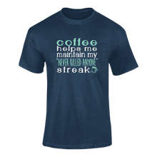 Load image into Gallery viewer, Coffee Helps Me Keep My Never Killed Anyone Streak Funny T-Shirtcaffeine, coffee, funny, Ladies, Mens, Unisex