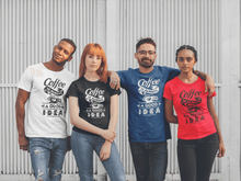 Load image into Gallery viewer, coffee is always a good idea Tshirt