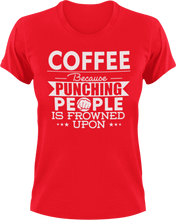 Load image into Gallery viewer, Coffee not punching T-ShirtBecause punching people, coffee, Ladies, Mens, Unisex
