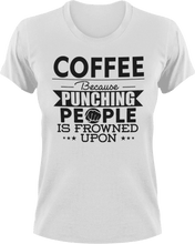 Load image into Gallery viewer, Coffee not punching T-ShirtBecause punching people, coffee, Ladies, Mens, Unisex