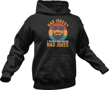 Load image into Gallery viewer, Dad jokes I think you mean rad jokes printed on a black Hoodie