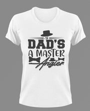 Load image into Gallery viewer, Dad's a master angler T-Shirtdad, Fathers day, funny, Ladies, Mens, princess, Unisex