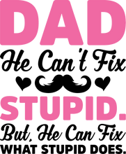 Load image into Gallery viewer, Dad can't fix stupid T-Shirtdad, Fathers day, funny, Ladies, Mens, Unisex