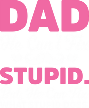 Load image into Gallery viewer, Dad can't fix stupid T-Shirtdad, Fathers day, funny, Ladies, Mens, Unisex