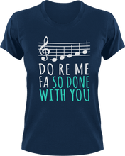 Load image into Gallery viewer, Do ro me fa so done with you T-Shirtchoir, Do re me fa so, Ladies, Mens, music, Unisex