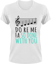 Load image into Gallery viewer, Do ro me fa so done with you T-Shirtchoir, Do re me fa so, Ladies, Mens, music, Unisex