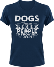 Load image into Gallery viewer, Dogs not punching T-ShirtBecause punching people, dog, dogs, Ladies, Mens, Unisex