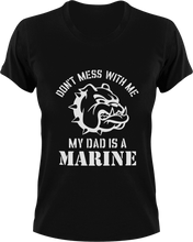 Load image into Gallery viewer, Don't mess with me my dad is a marine T-Shirtdad, Dad Jokes, fatherhood, Fathers day, Ladies, Mens, Unisex