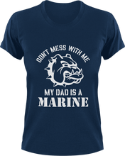 Load image into Gallery viewer, Don't mess with me my dad is a marine T-Shirtdad, Dad Jokes, fatherhood, Fathers day, Ladies, Mens, Unisex