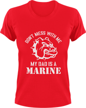 Load image into Gallery viewer, Don't mess with me my dad is a marine T-Shirtdad, Dad Jokes, fatherhood, Fathers day, Ladies, Mens, Unisex